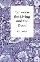 Between the Living and the Dead: A Perspective on Witches and Seers in the Early Modern Age 9639116181 Book Cover
