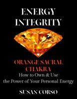 Energy Integrity Orange Sacral Chakra: How to Own & Use the Power of Your Personal Energy 1937233561 Book Cover