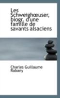 Les Schweigh?user, biogr. d'une famille de savants alsaciens 1110984871 Book Cover