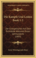 Die Kampfe Und Leiden Book 1-2: Der Evangelischen Auf Dem Eichsfelde Wahrend Dreier Jahrhunderte (1893) 116110576X Book Cover