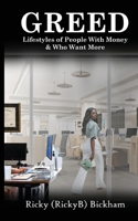 Greed: Lifestyles Of People with Money & Who Want More 1088104576 Book Cover