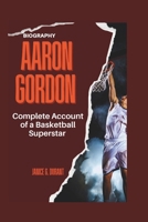 Aaron Gordon Biography: Complete Account of a Basketball Superstar B0DQY84Y61 Book Cover