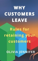 WHY CUSTOMERS LEAVE Rules for retaining your customers B094H3N445 Book Cover