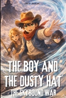 The Boy and the Dusty Hat: The Skybound War - Book 3 1069995738 Book Cover