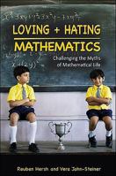 Loving + Hating Mathematics: Challenging the Myths of Mathematical Life 0691142475 Book Cover