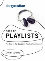 The Guardian Book of Playlists: The Best of the Guardian's 'Reader's Recommend'. Dorian Lynskey 184513317X Book Cover