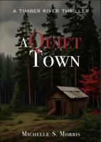A Quiet Town: A Timber River Thriller (Timber River Thriller Series) 1972010026 Book Cover