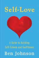 Self Love: Build Self Esteem and Confidence by Learning Self-Love. 1537035797 Book Cover