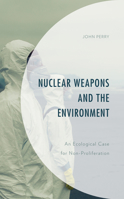 Nuclear Weapons and the Environment: An Ecological Case for Non-proliferation 1793602832 Book Cover