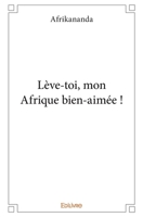 Lève-toi, mon Afrique bien-aimée ! (French Edition) 2414362367 Book Cover