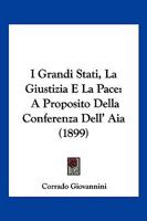 I Grandi Stati, La Giustizia E La Pace: A Proposito Della Conferenza Dell' Aia (1899) 1141675471 Book Cover