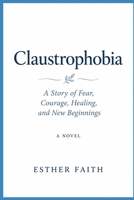 Claustrophobia: A Story of Fear, Courage, Healing, and New Beginnings B0HKC1M53Q Book Cover