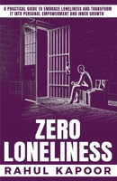 ZERO LONELINESS: A Practical Guide to Embrace Loneliness and Transform it into Personal Empowerment and Inner Growth (The Zero Limits) B0DPS42NMC Book Cover