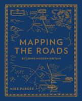 Mapping the Roads: Building Modern Britain 0749578238 Book Cover