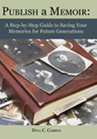 Publish a Memoir: A Step-by-Step Guide to Saving Your Memories for Future Generations 1879579650 Book Cover