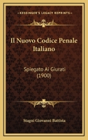 Il Nuovo Codice Penale Italiano: Spiegato Ai Giurati (1900) 116844358X Book Cover
