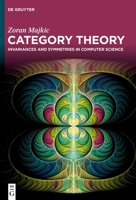 Category Theory: Invariances and Symmetries in Computer Science 3111080560 Book Cover