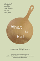 What to Eat: Food that’s good for your health, pocket and plate 0007476469 Book Cover