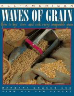 All-American Waves of Grain: How to Buy, Store, and Cook Every Imaginable Grain 0805041311 Book Cover
