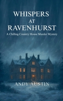 Whispers At Ravenhurst - A Chilling Country House Murder Mystery B0FMQKYFZ8 Book Cover