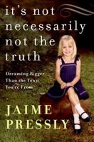 It's Not Necessarily Not the Truth: A Memoir 0061454141 Book Cover