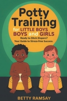 Potty Training for Little Boys and Girls: Ready to Ditch Diapers? Your Guide to Stress-Free Success. B0F3PFZFH1 Book Cover