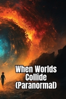 When Worlds Collide (Paranormal) B0DS6HYLHN Book Cover