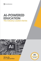 AI-Powered Education: How Schools and Leaders Are Transforming Learning with Artificial Intelligence (The Industry Leaders Series) B0F6D1LRMJ Book Cover