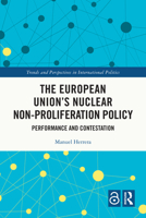 European Unions Nuclear Non-Proliferation Policy : Performance and Contestation 1032867965 Book Cover