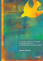 La vie du Christ n'est que la symbolique de la condition humaine 2024 2414800372 Book Cover