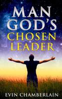 Man God's Chosen Leader 1548818682 Book Cover