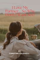 I Love My Partner... So Why Don't I Want Sex?: The Desire Shift — Why Millions of Women Over 40 Lose Their Libido... B0H8Q2N5Z9 Book Cover