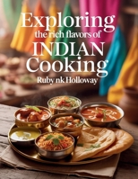 Exploring the Rich Flavors of Indian Cooking - Ruby NK Holloway B0FHR3S2NM Book Cover