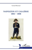 Napoléon et l'Algérie 1802 - 1808 (Historiques) (French Edition) 2336462591 Book Cover