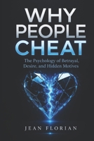 Why People Cheat: Understanding Betrayal, Desire, and the Hidden Psychology of Infidelity B0HGBF6VTN Book Cover
