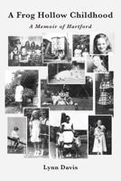 A Frog Hollow Childhood: A Memoir of Hartford 1644620545 Book Cover