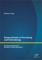 Kooperationen in Forschung und Entwicklung: Die Automobilindustrie - Vorbild für andere Branchen? 3842862474 Book Cover