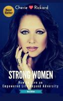 Strong Women: How to Live an Empowered Life Beyond Adversity 0999226711 Book Cover