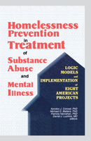 Homelessness Prevention in Treatment of Substance Abuse and Mental Illness: Logic Models and Implementation of Eight American Projects 1138002399 Book Cover