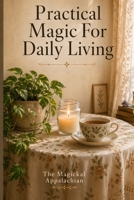 Practical Magic For Daily Living B0GYJ9JBCH Book Cover
