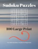 Sudoku Puzzles 100 Large Print: Fun With Numbers, Puzzles For Beginners 1073135713 Book Cover