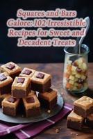 Squares and Bars Galore: 102 Irresistible Recipes for Sweet and Decadent Treats B0CLYZSV73 Book Cover