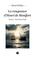 La vengeance d'Henri de Montfort: Tome 2 : Par-dessus bord (French Edition) 2754773002 Book Cover