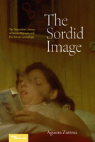 The Sordid Image: The Naturalist Cinema of Arturo Ripstein and Paz Alicia Garciadiego (Superimpositions) B0FRXC6TDW Book Cover