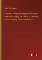 Fertilizers: Cooperative Experimenting as a Means of Studying the Effects of Fertilizers and the Feeding Capacities of Plants 3385107830 Book Cover