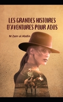 LES GRANDES HISTOIRES D'AVENTURES POUR ADOS B0CGSY4SYG Book Cover