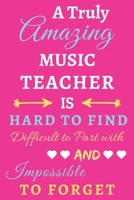 A Truly Amazing Music Teacher Is Hard To Find Difficult To Part With And Impossible To Forget: lined notebook, funny Music Teacher gift 1673631665 Book Cover