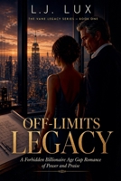 Off-Limits Legacy: A Forbidden Billionaire Age Gap Romance of Power and Praise B0GYTZWT7Y Book Cover