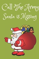 Call The Army Santa Is Missing: Funny Christmas Gift : Journal For Happy Mothers Filled with Prompts 1711638099 Book Cover