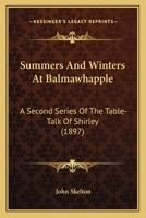 Summers And Winters At Balmawhapple: A Second Series Of The Table-Talk Of Shirley 1164093312 Book Cover